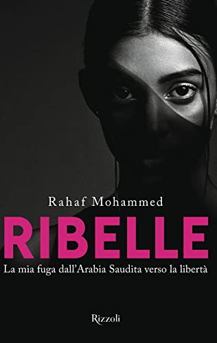 RIBELLE. LA MIA FUGA DALL'ARABIA SAUDITA