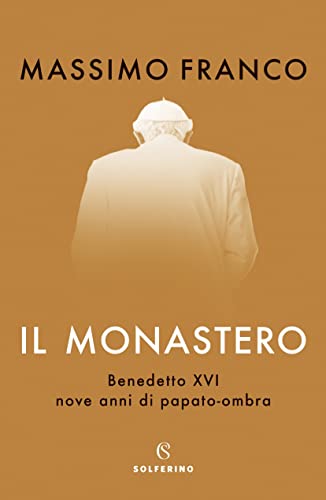 IL MONASTERO. BENEDETTO XVI, NOVE ANNI D