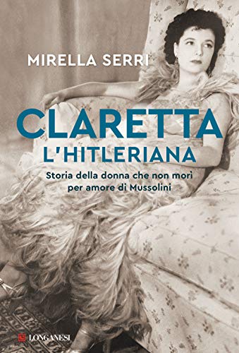CLARETTA L'HITLERIANA. STORIA DELLA DONN