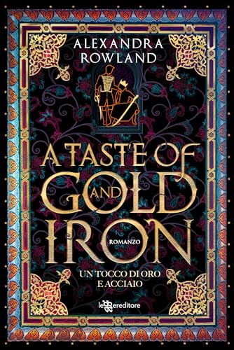 A TASTE OF GOLD AND IRON. UN TOCCO DI OR