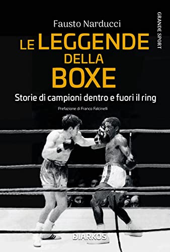 LE LEGGENDE DELLA BOXE. STORIE DI CAMPIO