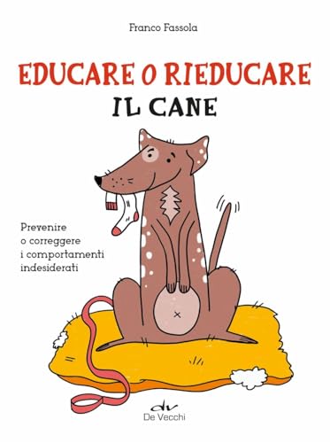 EDUCARE O RIEDUCARE IL CANE. PREVENIRE O
