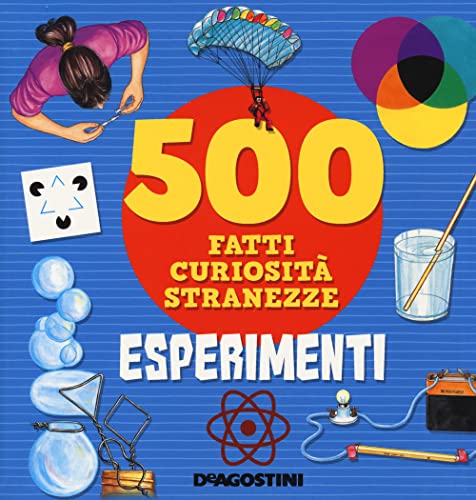 ESPERIMENTI. 500 FATTI, CURIOSIT, STRAN