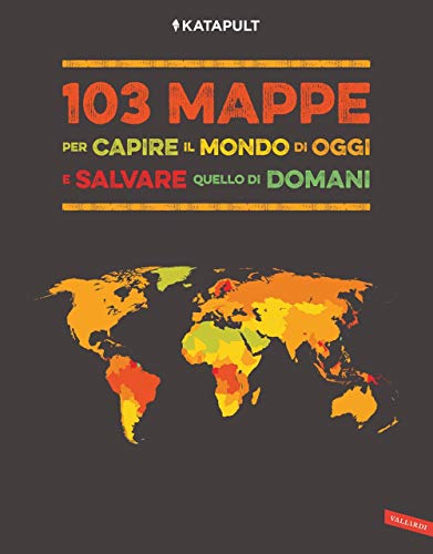 103 MAPPE PER CAPIRE IL MONDO DI OGGI E 