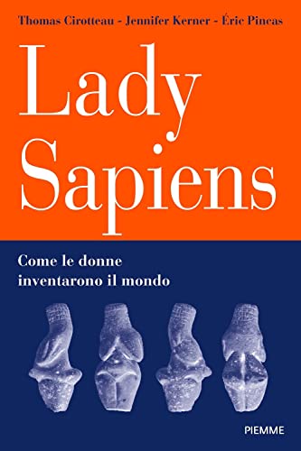 LADY SAPIENS. COME LE DONNE INVENTARONO 