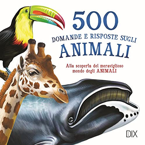 500 DOMANDE E RISPOSTE SUGLI ANIMALI