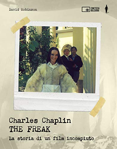 CHARLES CHAPLIN. THE FREAK. LA STORIA DI